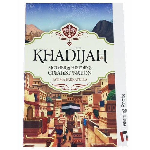 Khadijah - Mother of History's Greatest Nation | Age 9+